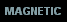 MAGNETIC